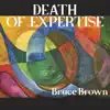 Bruce Brown - Death of Expertise